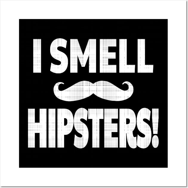 I SMELL HIPSTERS! Wall Art by Duds4Fun